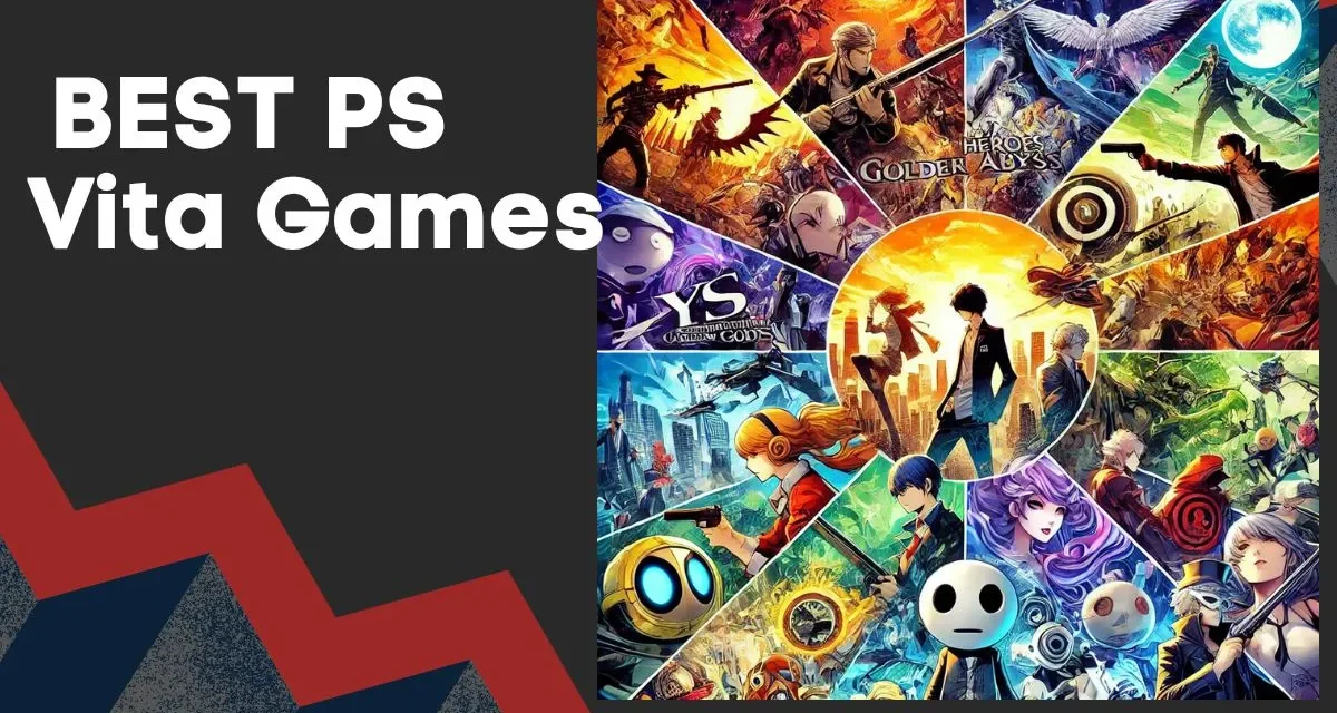 Best PS Vita Games of All Time:  Guide for Gamers