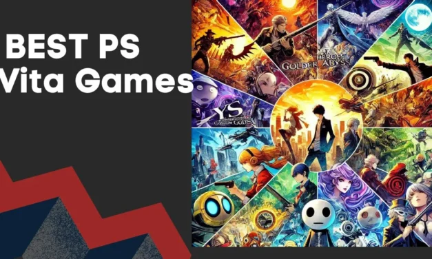 Best PS Vita Games of All Time:  Guide for Gamers