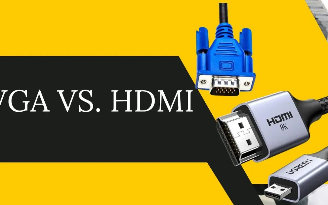 VGA and HDMI: Key Differences, Features, and Which One to Choose