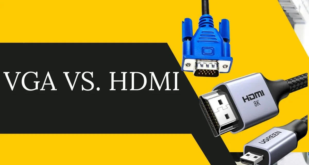 VGA and HDMI: Key Differences, Features, and Which One to Choose