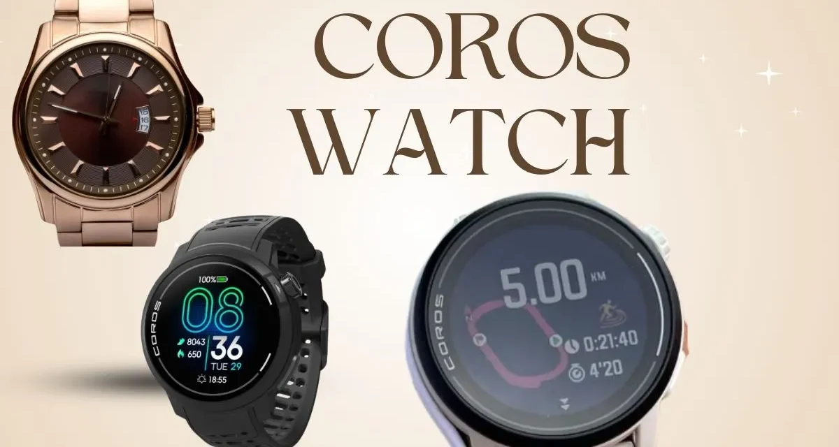 The Ultimate Guide to Coros Watches: Revolutionizing Fitness and Adventure