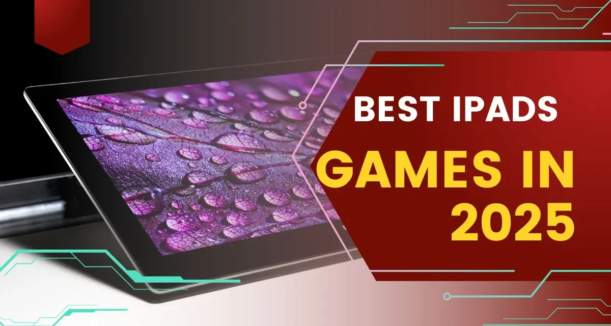 Best iPad Games In 2025: Must-Play Picks For Every Gamer