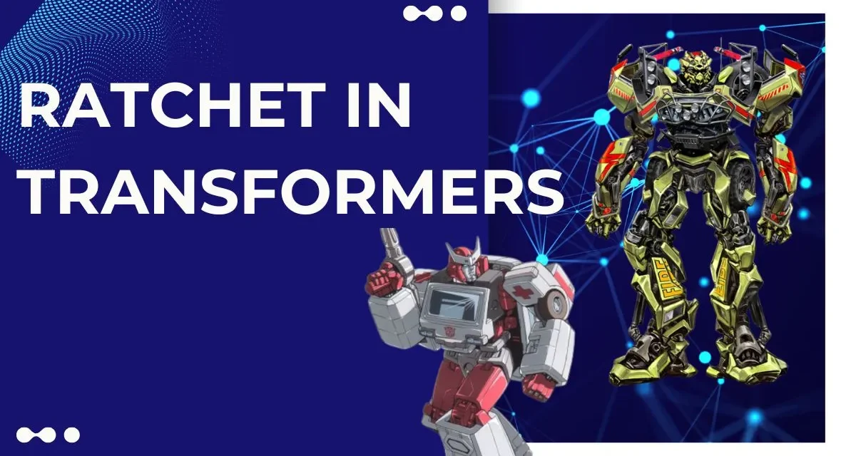 Unveiling  Ratchet Transformers : The Heart of the Autobots